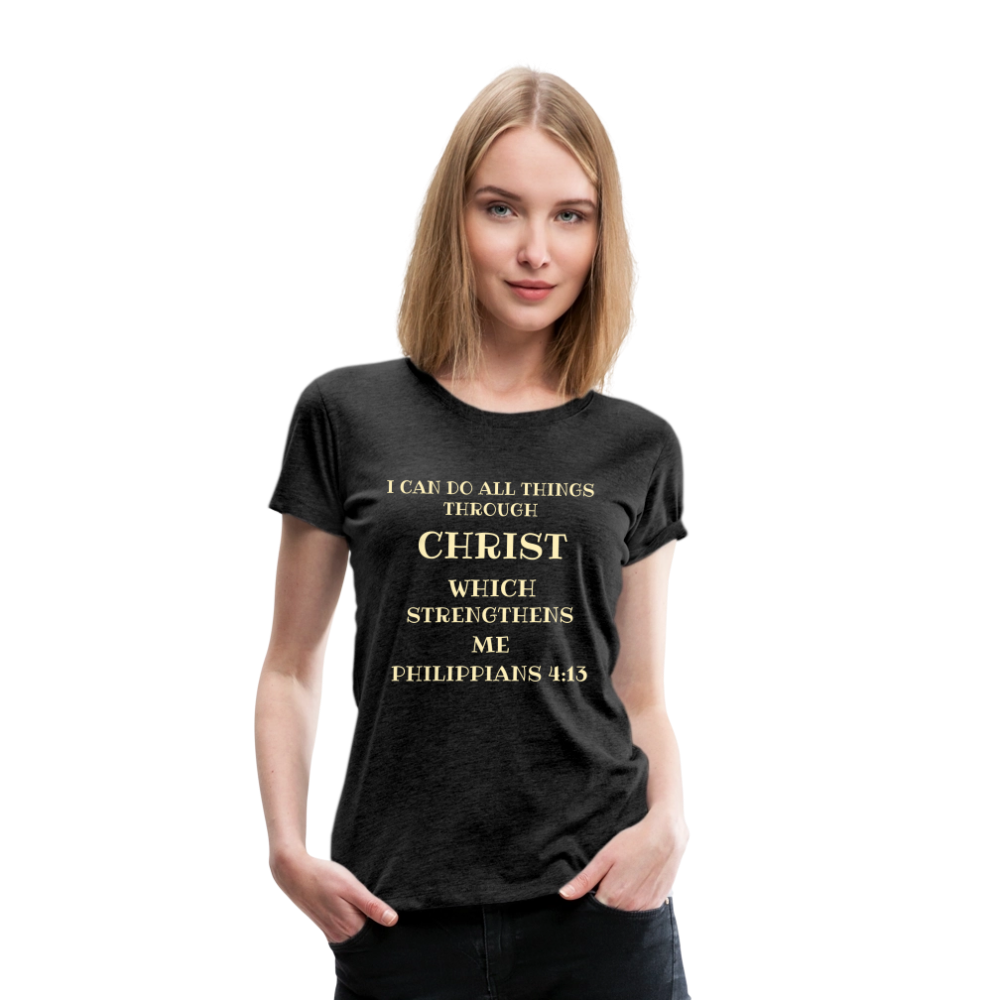 PHILIPPIANS 4:13 Women’s Premium T-Shirt - charcoal grey