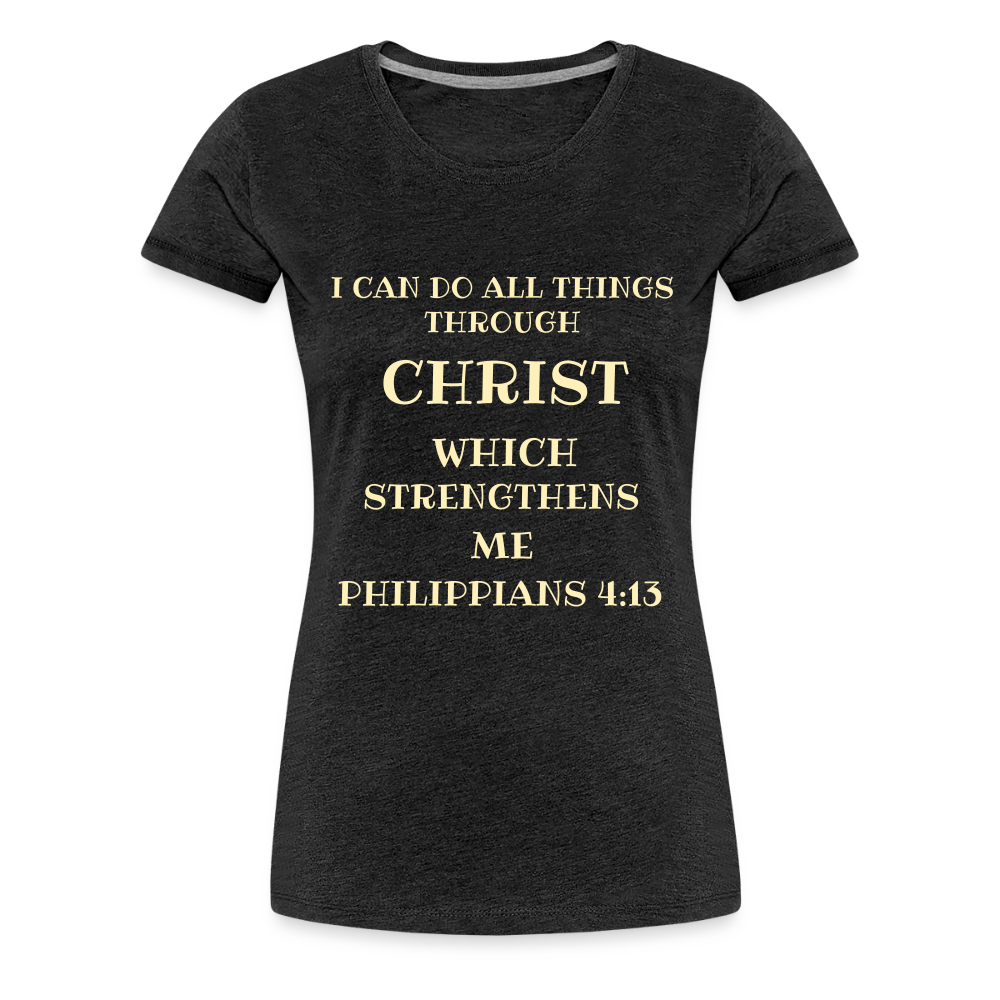 PHILIPPIANS 4:13 Women’s Premium T-Shirt - charcoal grey
