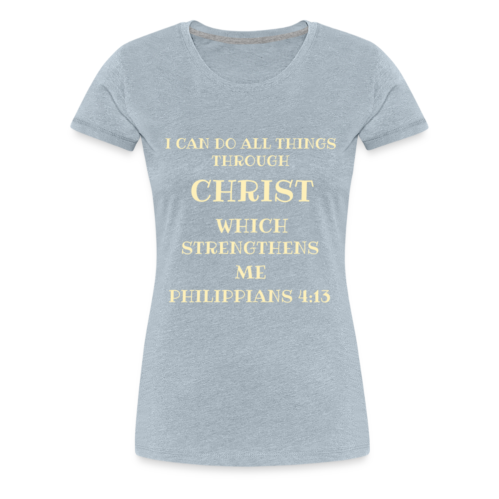 PHILIPPIANS 4:13 Women’s Premium T-Shirt - heather ice blue